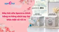 Máy hút sữa Spectra chính hãng và xách tay: Nên mua loại nào
