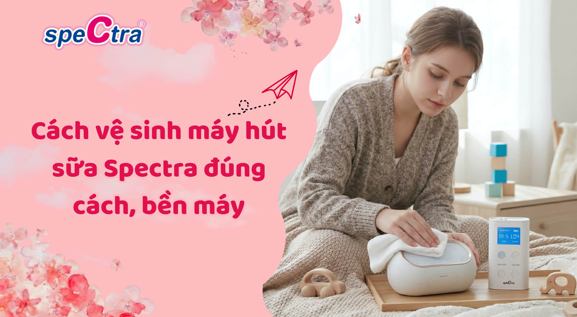 Cách vệ sinh máy hút sữa Spectra đúng cách, bền máy 2026