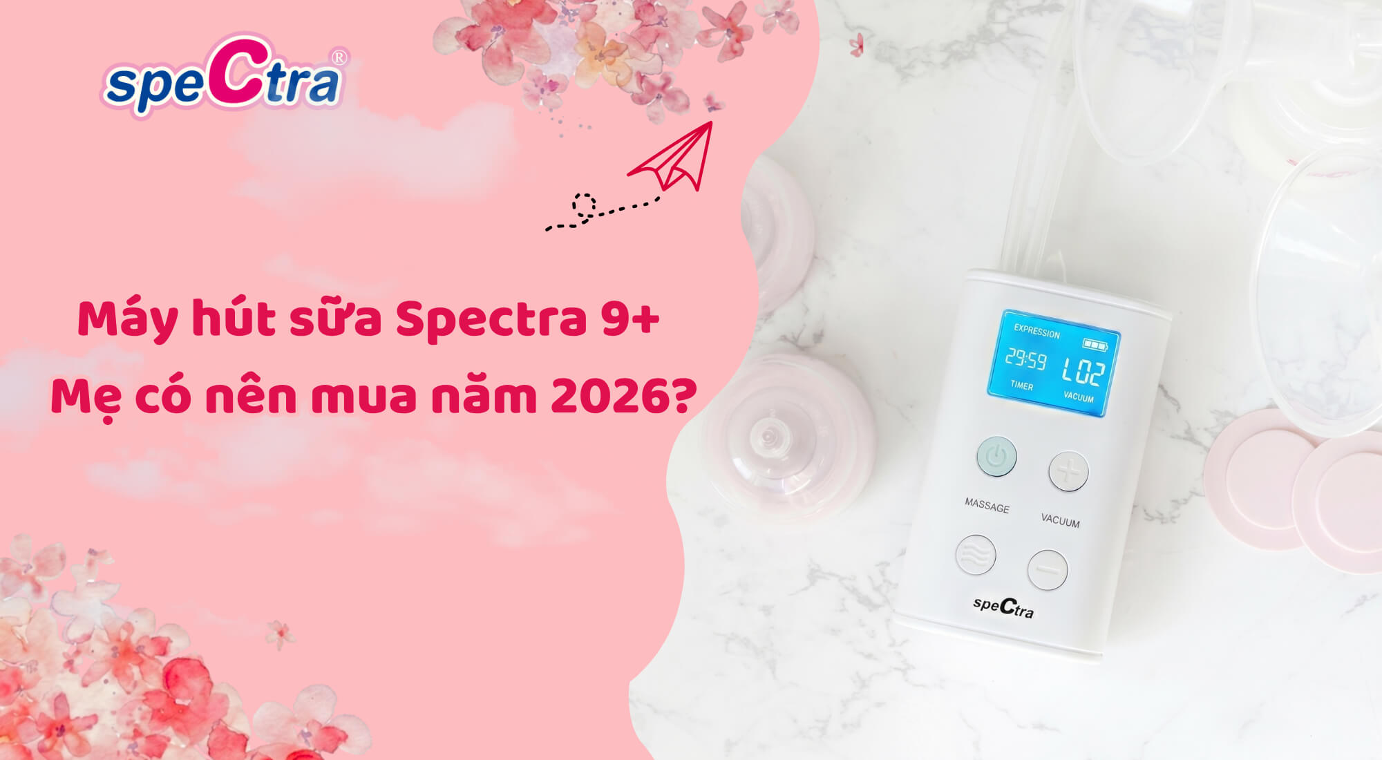 Review máy hút sữa Spectra 9 Plus chi tiết: Mẹ có nên mua năm 2026?