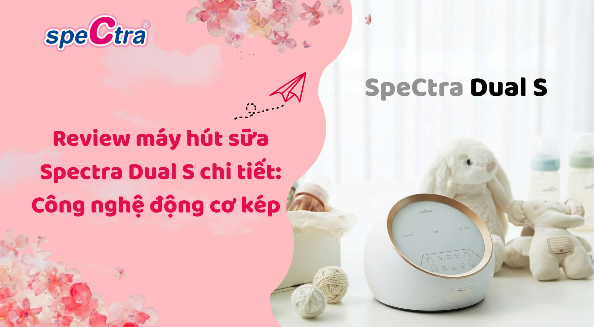 Review Máy Hút Sữa Spectra Dual S Chi Tiết: Đỉnh Cao Động Cơ Kép 2026