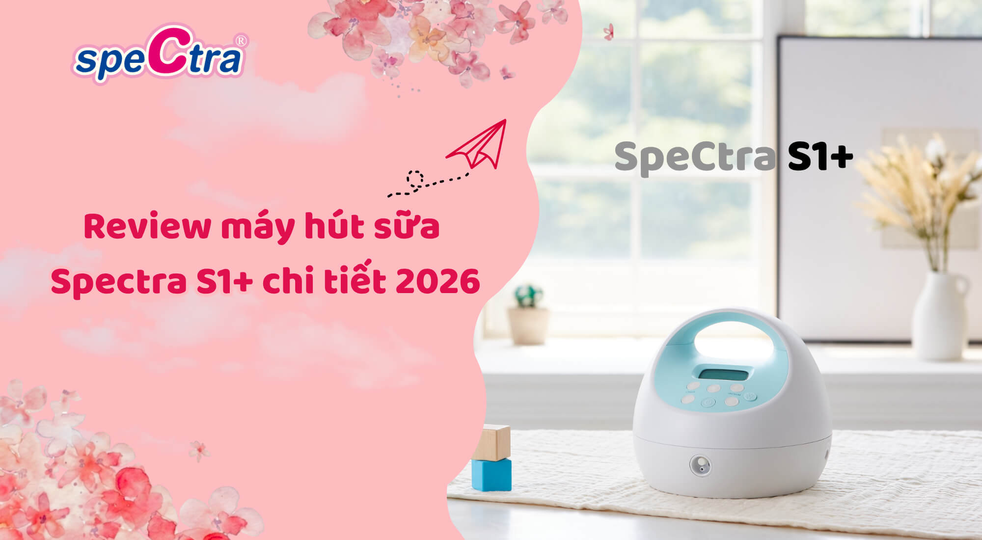 Review máy hút sữa Spectra S1+ chi tiết 2026: Đáng mua không?