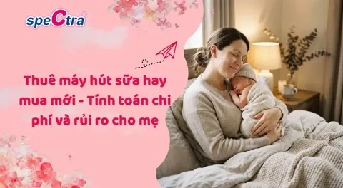 Thuê máy hút sữa hay mua mới - Tính toán chi phí và rủi ro cho mẹ
