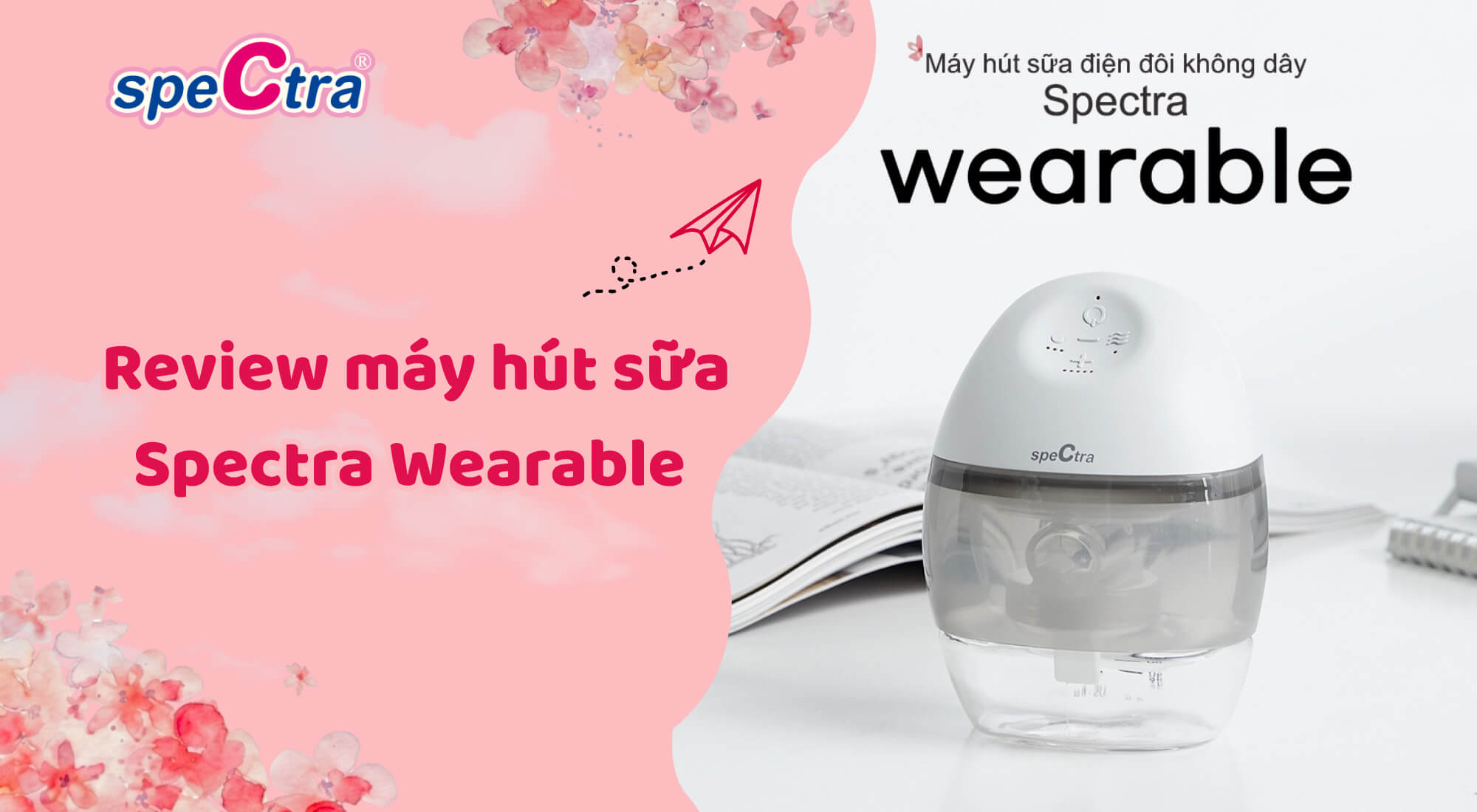 Review máy hút sữa Spectra Wearable chi tiết: Lực hút, độ ồn và pin 2026