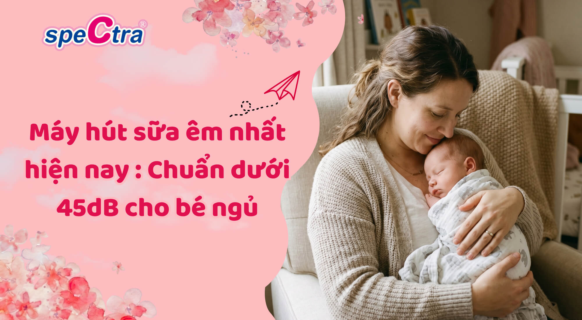 Máy hút sữa êm nhất hiện nay (2026): Top dòng máy chuẩn y tế dưới 45dB