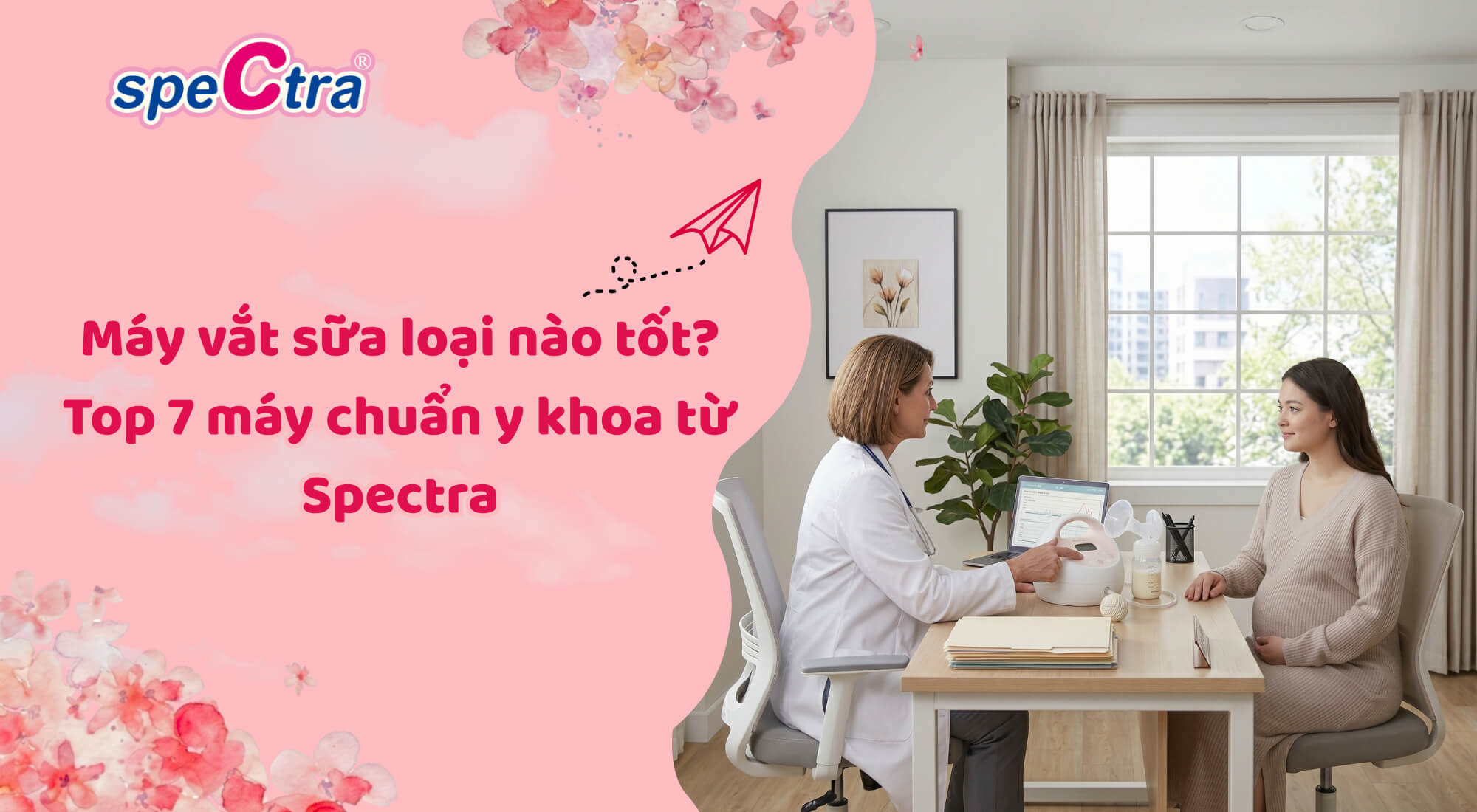 Máy vắt sữa loại nào tốt? Top 7 máy chuẩn y khoa từ Spectra