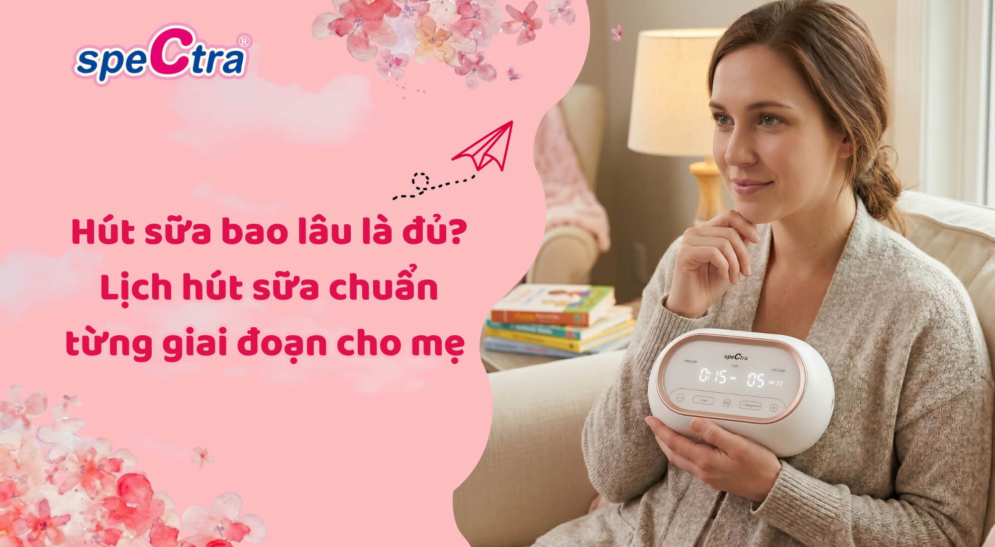 Hút sữa bao lâu là đủ và lịch hút sữa chuẩn nhất 2026
