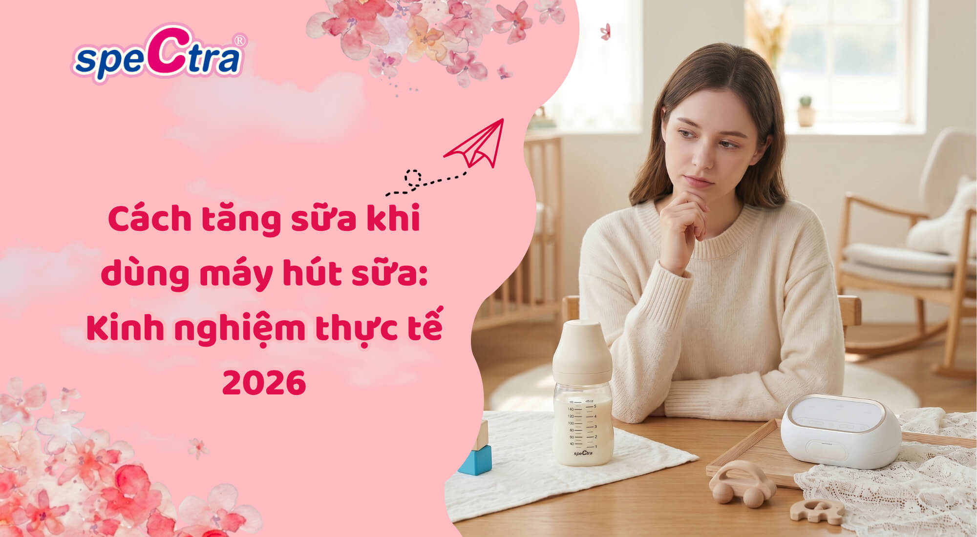 Cách tăng sữa khi dùng máy hút sữa: Kinh nghiệm thực tế 2026