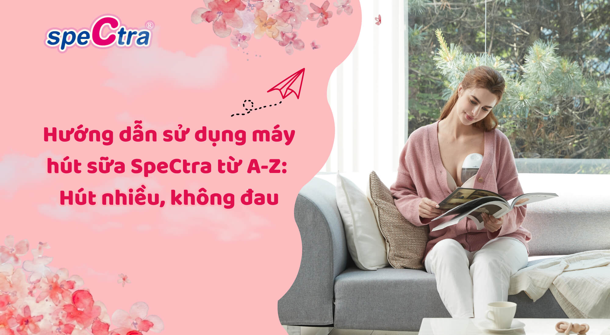  Hướng Dẫn Sử Dụng Máy Hút Sữa Spectra Đúng Cách Từ A-Z: Hút Nhiều, Không Đau