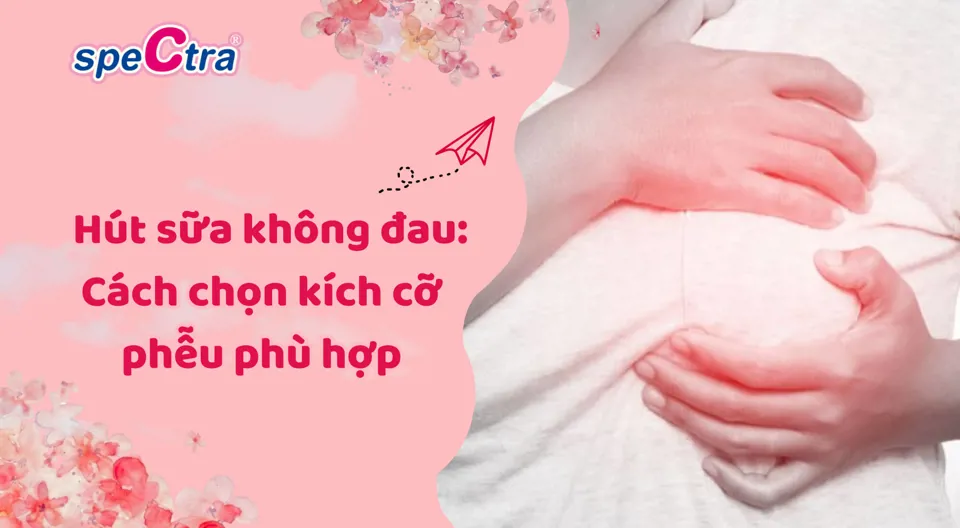 Máy hút sữa không đau: Cách chọn kích cỡ phễu phù hợp 2026