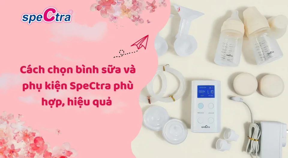 Cách chọn bình sữa và phụ kiện Spectra phù hợp chuẩn 2026