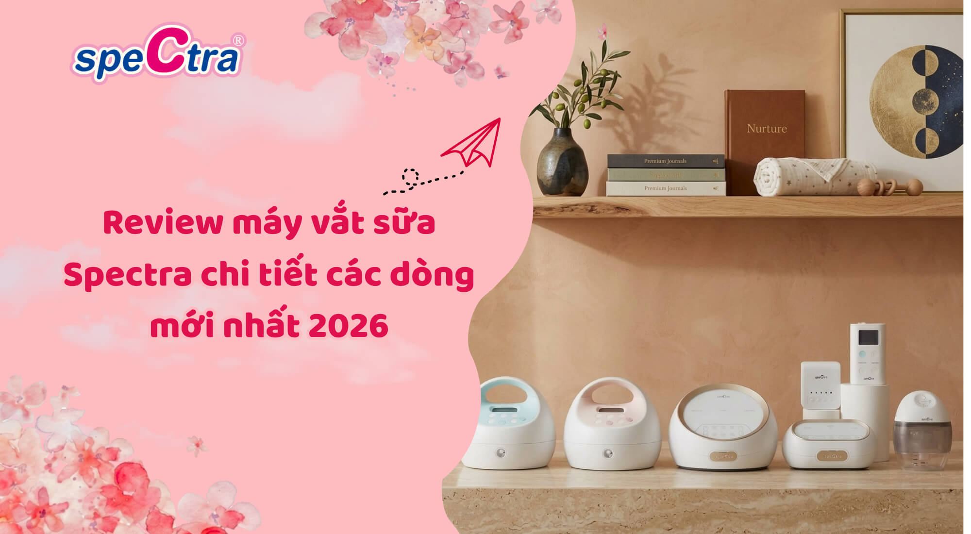 Máy vắt sữa Spectra review chi tiết: Loại nào tốt và đáng mua nhất 2026?