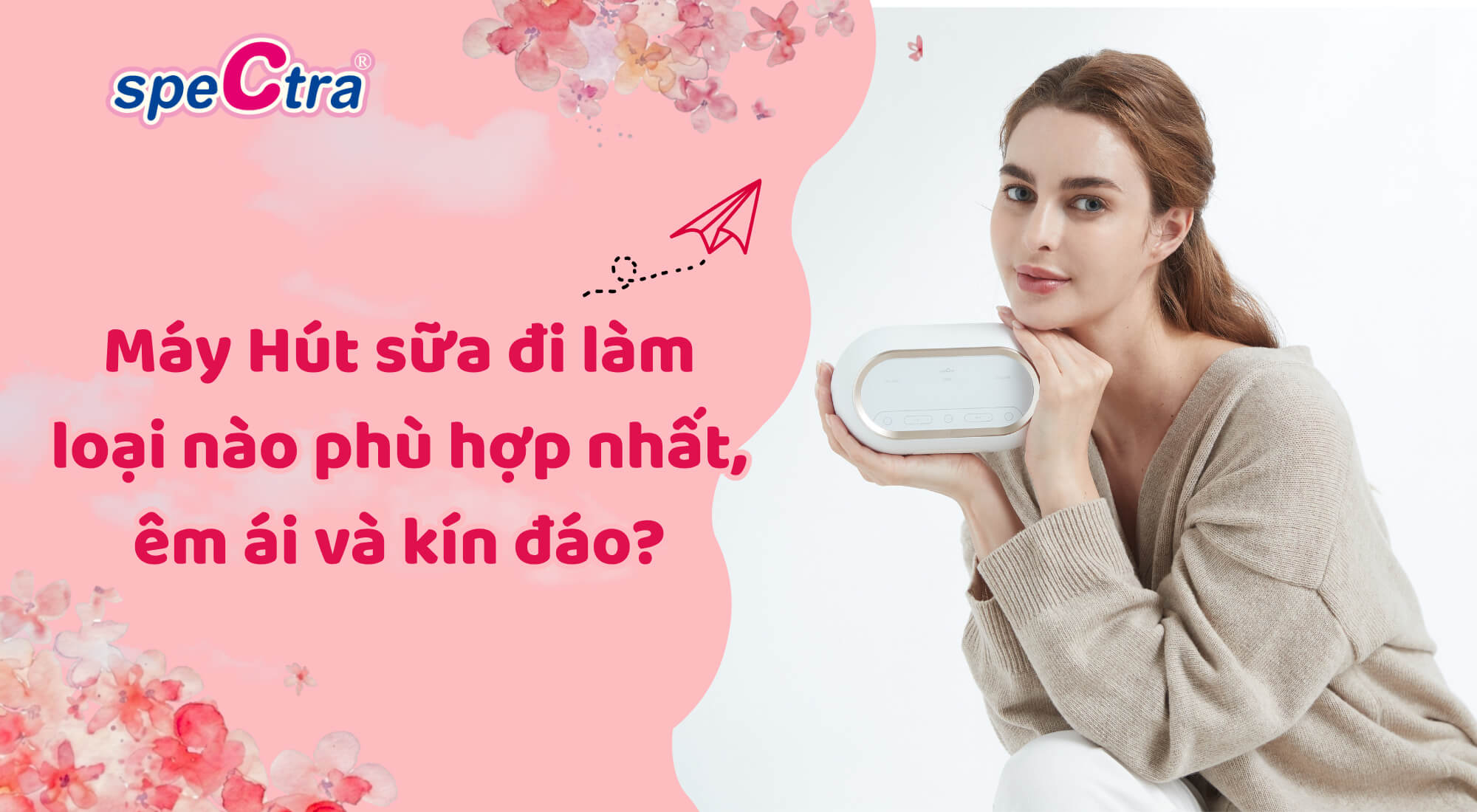 Máy hút sữa cho mẹ đi làm loại nào phù hợp nhất, êm ái và kín đáo?