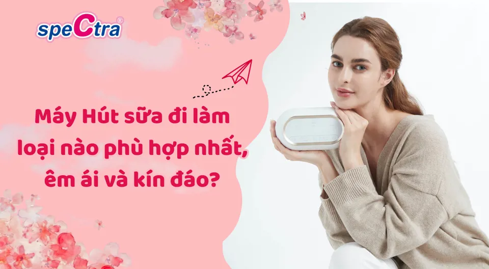 Máy hút sữa cho mẹ đi làm loại nào phù hợp nhất, êm ái và kín đáo?