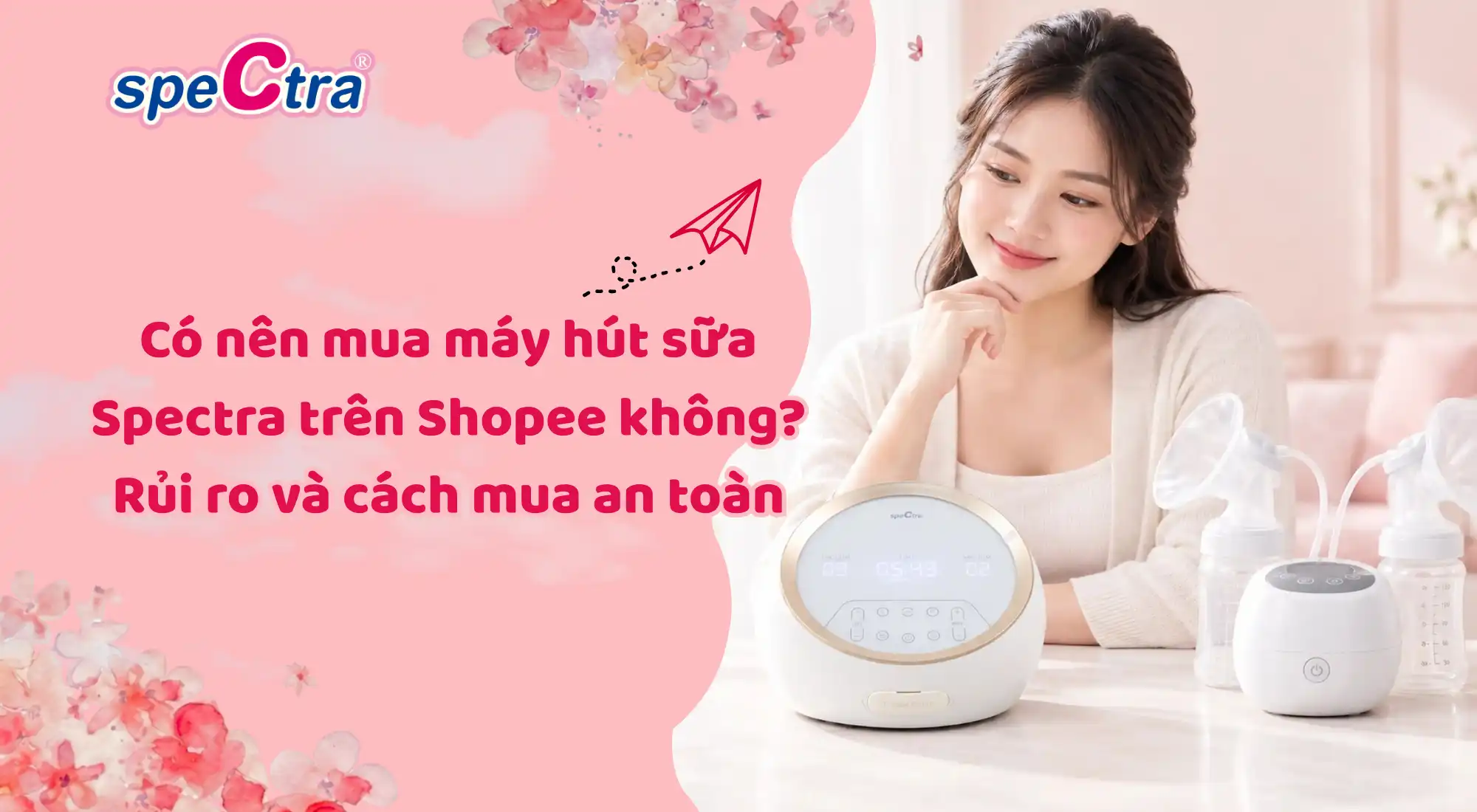 Có nên mua máy hút sữa Spectra trên Shopee không? Rủi ro và cách mua an toàn