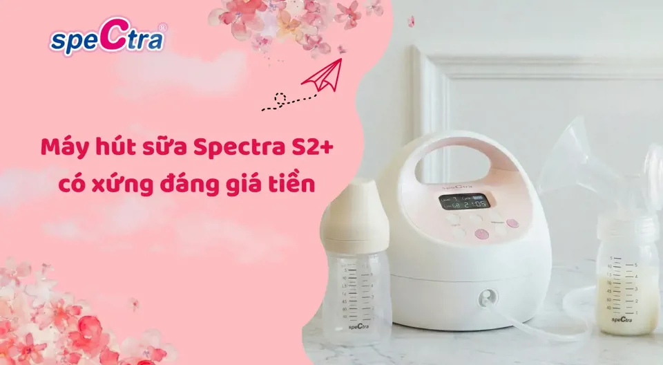 Review máy hút sữa Spectra S2+ có xứng đáng giá tiền (2026)
