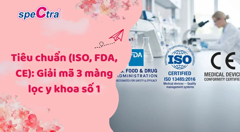 Tiêu chuẩn chất lượng máy hút sữa (ISO, FDA, CE): Giải mã 3 màng lọc y khoa số 1