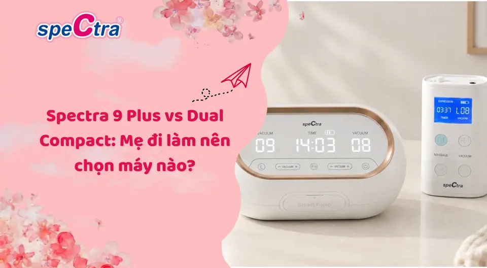 Spectra 9 Plus vs Dual Compact: Mẹ đi làm nên chọn máy nào?
