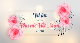 Tri ân - Mừng ngày Phụ nữ Việt Nam 20/10/2019